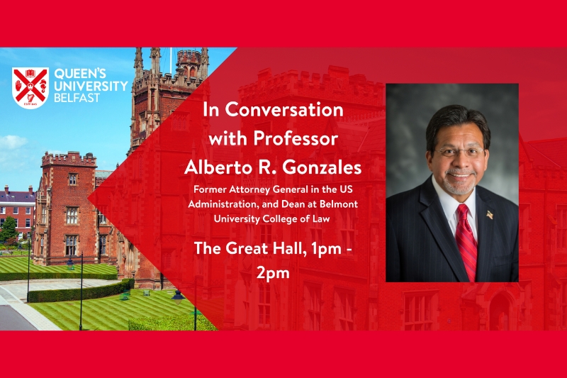 promotional graphic for Professor Alberto R Gonzales In Conversation event, 2025, at Queen's University Belfast. Image contains thumbnail of Prof Gonzales.